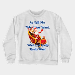 So tell me what you want - Christmas Crewneck Sweatshirt